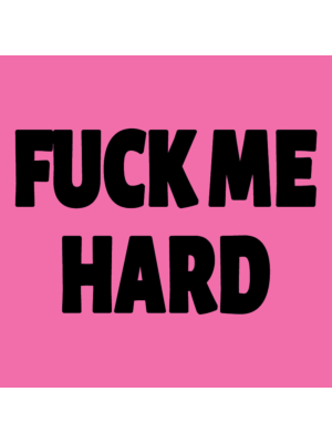 fuck me hard